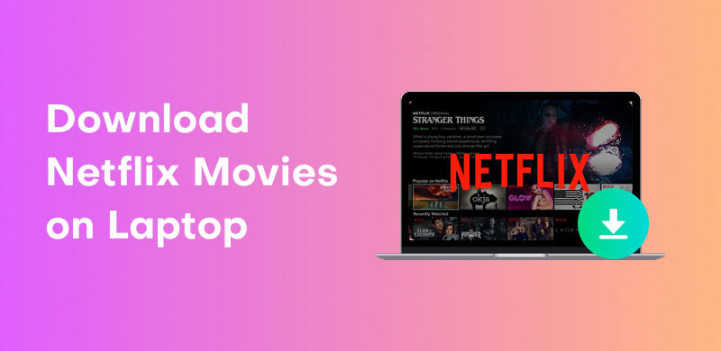 Download Netflix Movies on Laptop